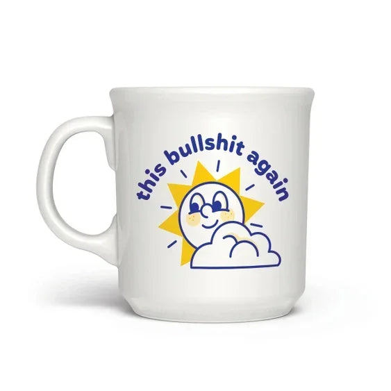 White ceramic mug with cartoon sun and cloud, featuring the phrase 'this bullshit again'.