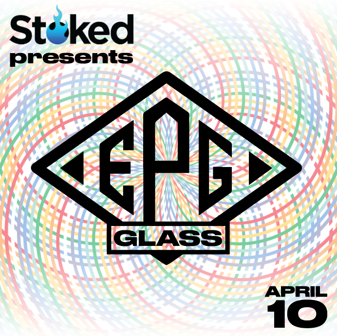 Stoked Presents: EPG Glass