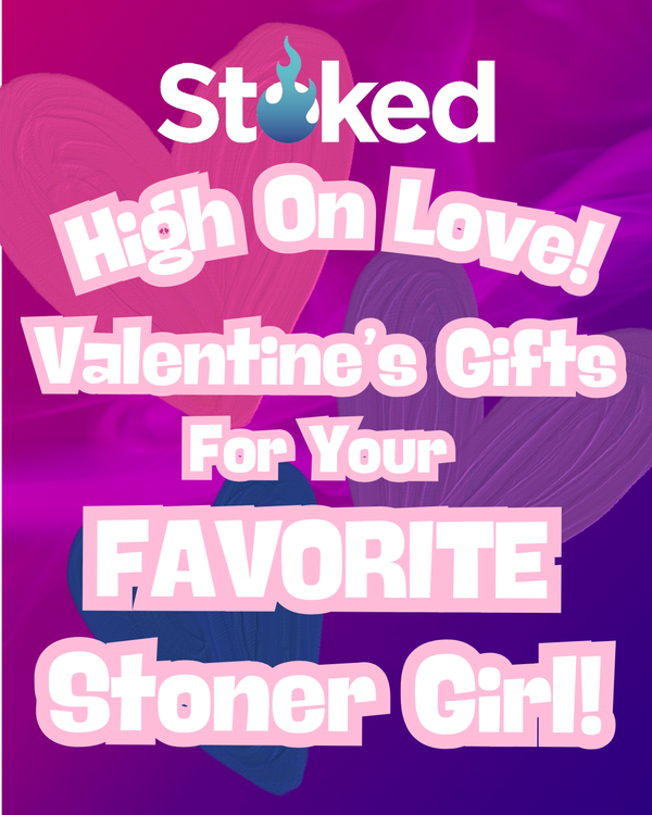 High on Love: Valentine’s Gifts For Your Favorite Stoner Girl 